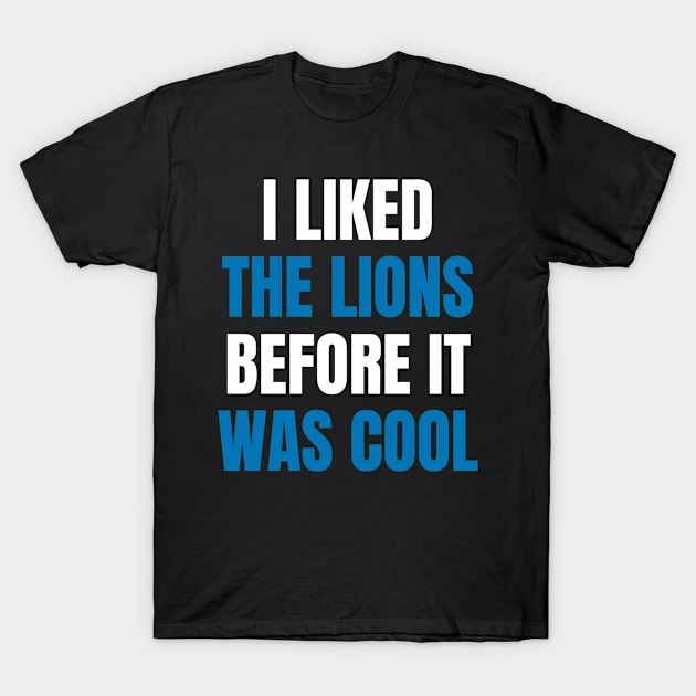 I Liked the Lions Before it was cool T-Shirt by Davidsmith